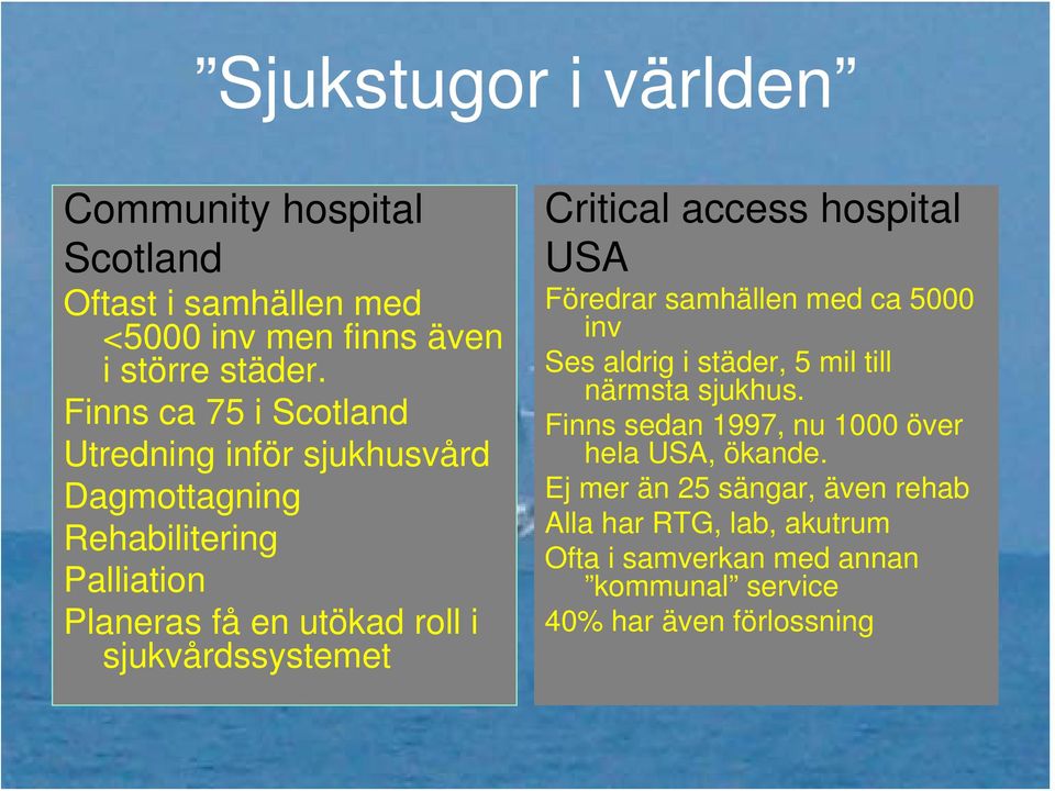 sjukvårdssystemet Critical access hospital USA Föredrar samhällen med ca 5000 inv Ses aldrig i städer, 5 mil till närmsta sjukhus.