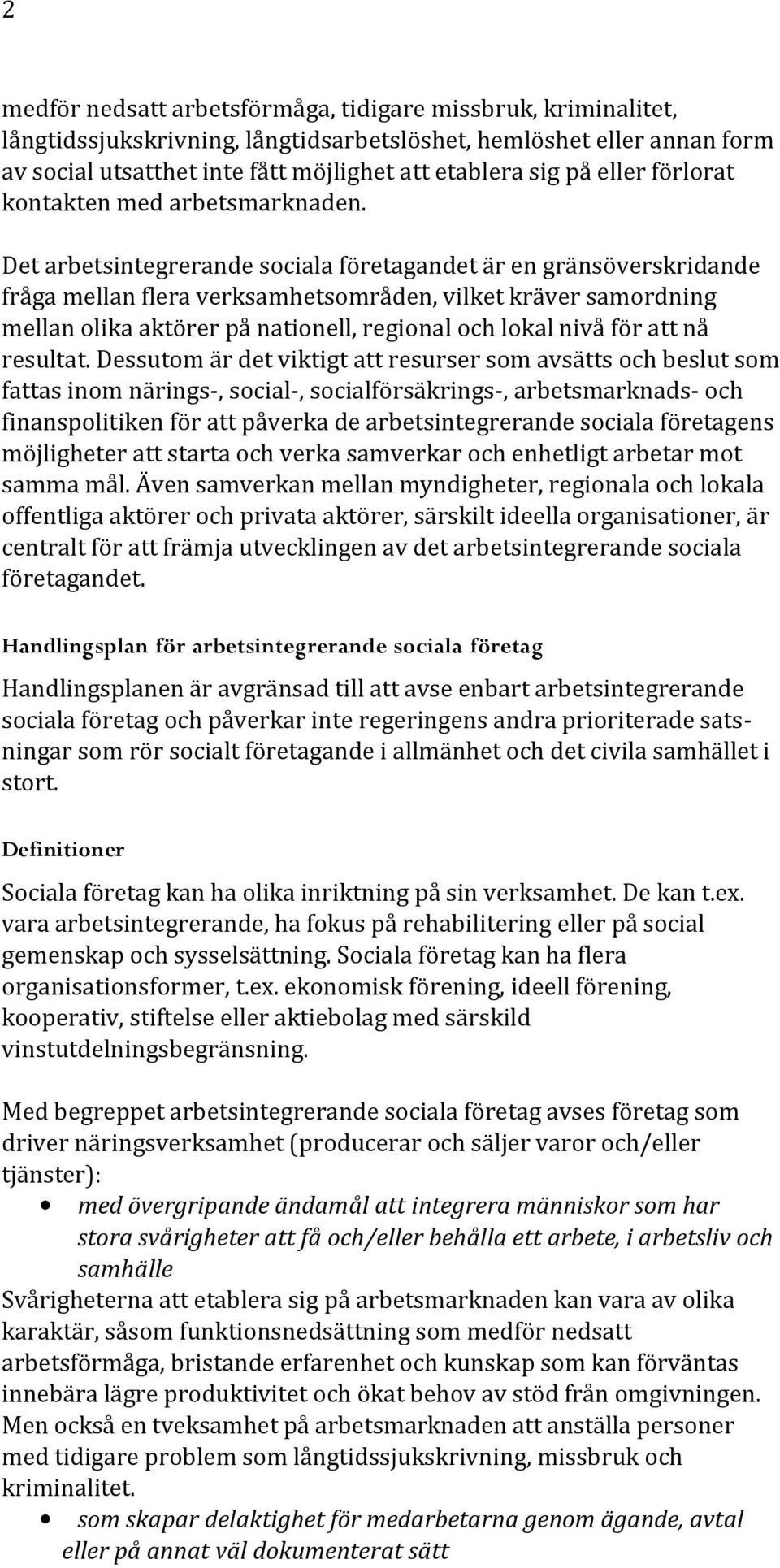 Det arbetsintegrerande sociala företagandet är en gränsöverskridande fråga mellan flera verksamhetsområden, vilket kräver samordning mellan olika aktörer på nationell, regional och lokal nivå för att