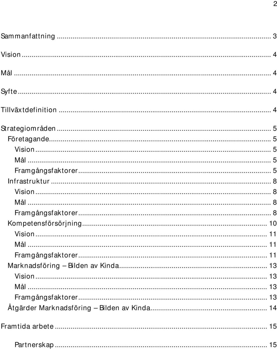 .. 8 Kompetensförsörjning... 10 Vision... 11 Mål... 11 Framgångsfaktorer... 11 Marknadsföring Bilden av Kinda.