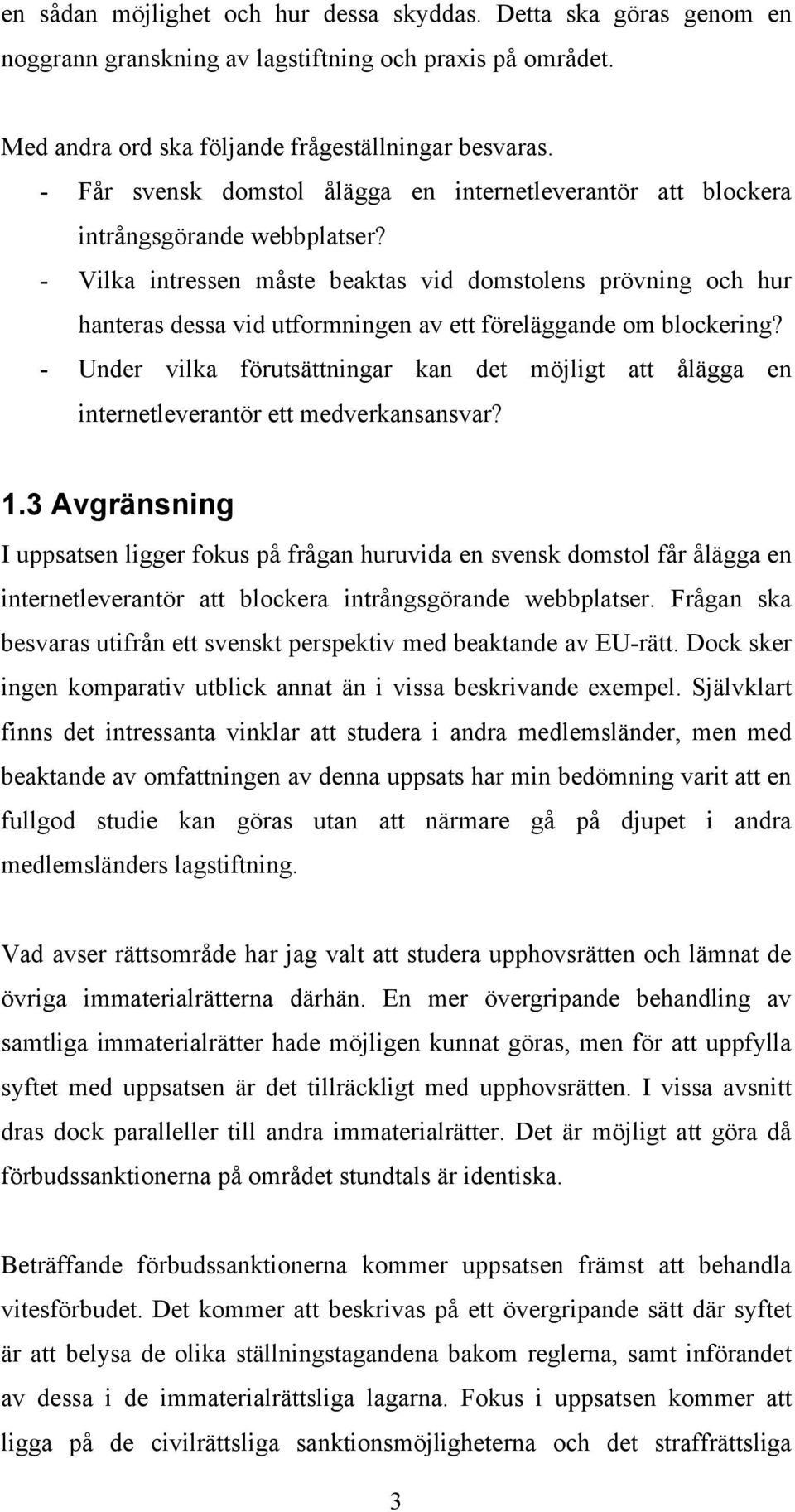 - Vilka intressen måste beaktas vid domstolens prövning och hur hanteras dessa vid utformningen av ett föreläggande om blockering?