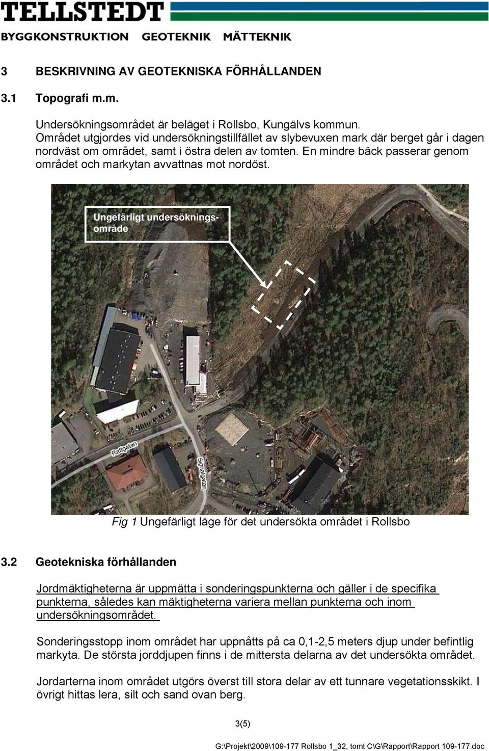 En mindre bäck passerar genom området och markytan avvattnas mot nordöst. Ungefärligt undersökningsområde Fig 1 Ungefärligt läge för det undersökta området i Rollsbo 3.