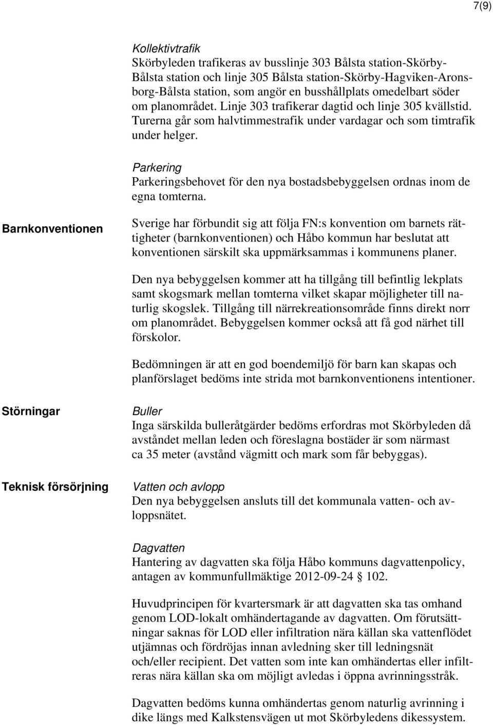 Parkering Parkeringsbehovet för den nya bostadsbebyggelsen ordnas inom de egna tomterna.