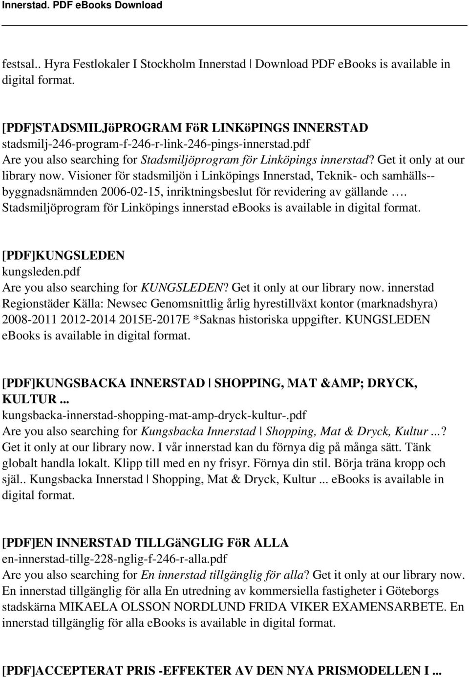 Get it only at our library now. Visioner för stadsmiljön i Linköpings Innerstad, Teknik- och samhälls-- byggnadsnämnden 2006-02-15, inriktningsbeslut för revidering av gällande.