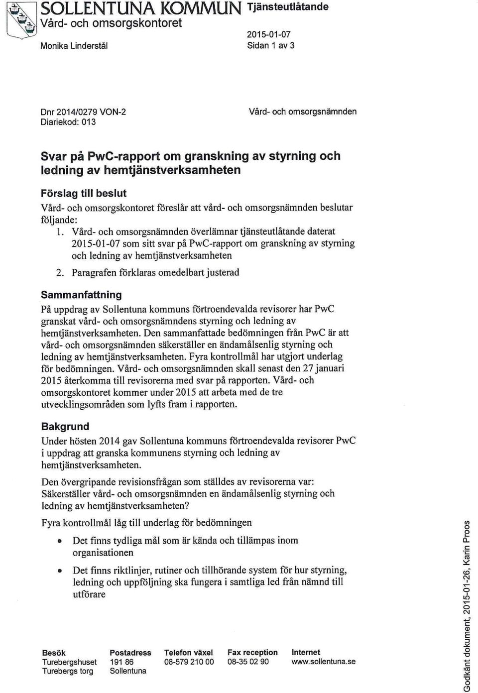 Vård- och omsorgsnämnden överlämnar tjänsteutlåtande daterat 2015-01-07 som sitt svar på PwC-rapport om granskning av styrning och ledning av hemtjänstverksamheten 2.