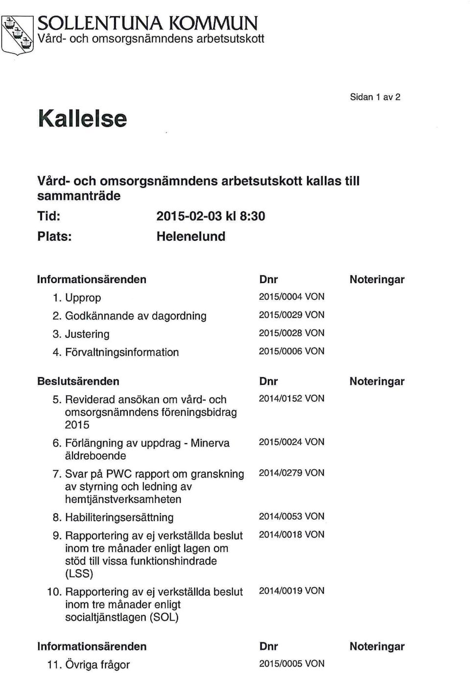 Reviderad ansökan om vård- och omsorgsnämndens föreningsbidrag 2015 6i Förlängning av uppdrag äldreboende Minerva 7.