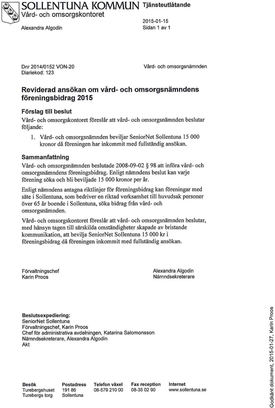 Vård- och omsorgsnämnden beviljar SeniorNet Sollentuna 15 000 kronor då föreningen har inkommit med fullständig ansökan.