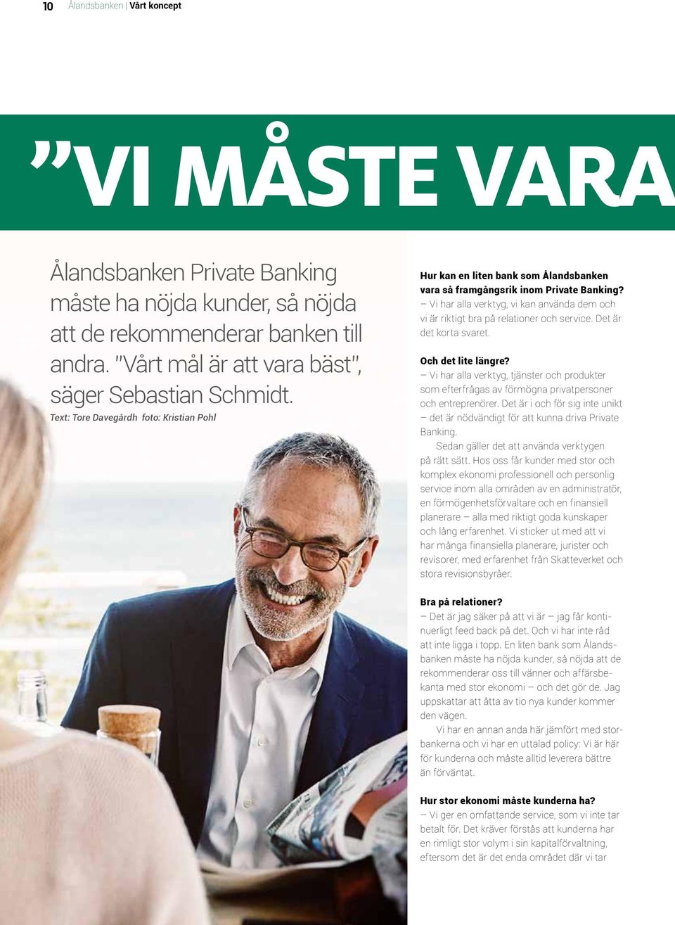 Vi har alla verktyg, vi kan använda dem och vi är riktigt bra på relationer och service. Det är det korta svaret. Och det lite längre?