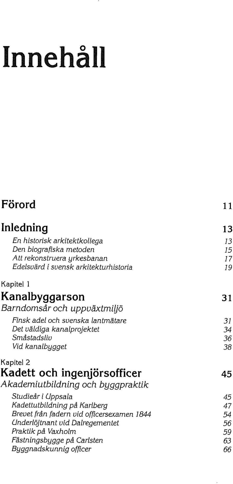 Småstadsliv 36 Vid kanalbygget 38 Kapitel 2 Kadett och ingenjörsofficer 45 Akademiutbildning och.