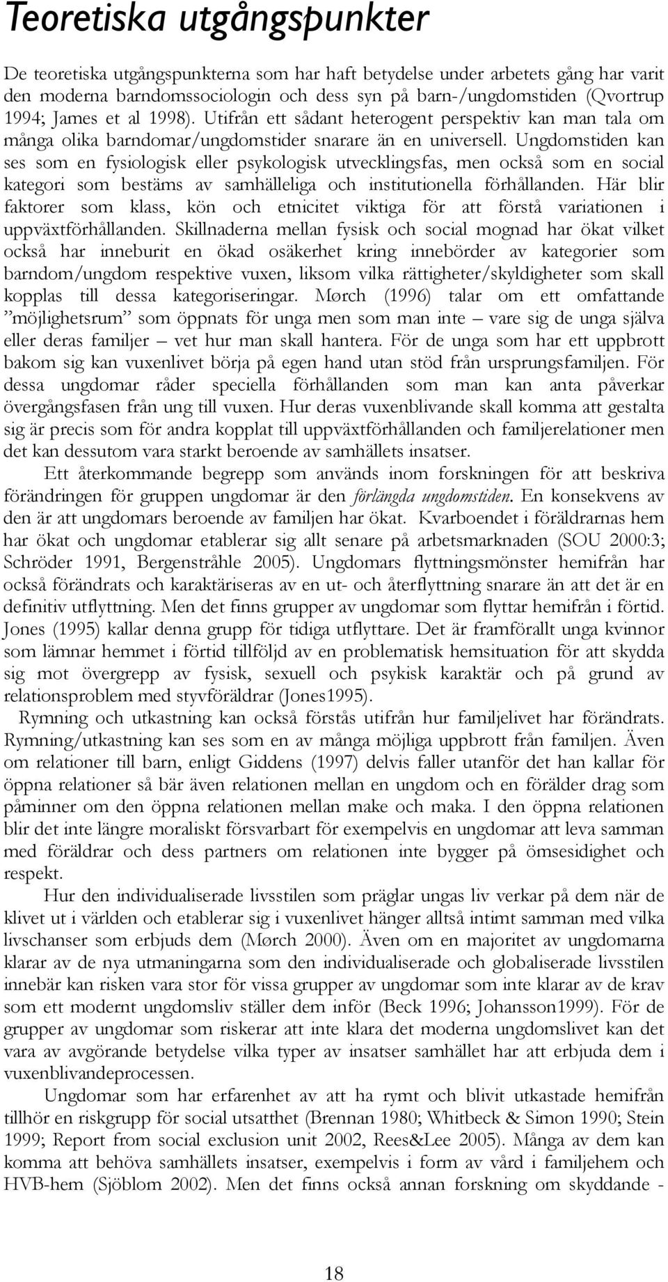 Ungdomstiden kan ses som en fysiologisk eller psykologisk utvecklingsfas, men också som en social kategori som bestäms av samhälleliga och institutionella förhållanden.