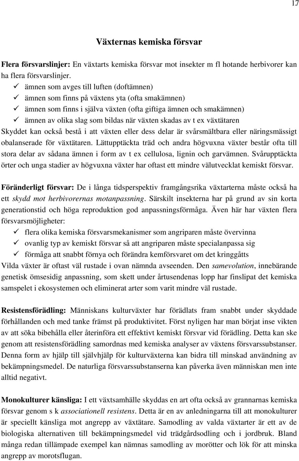 skadas av t ex växtätaren Skyddet kan också bestå i att växten eller dess delar är svårsmältbara eller näringsmässigt obalanserade för växtätaren.