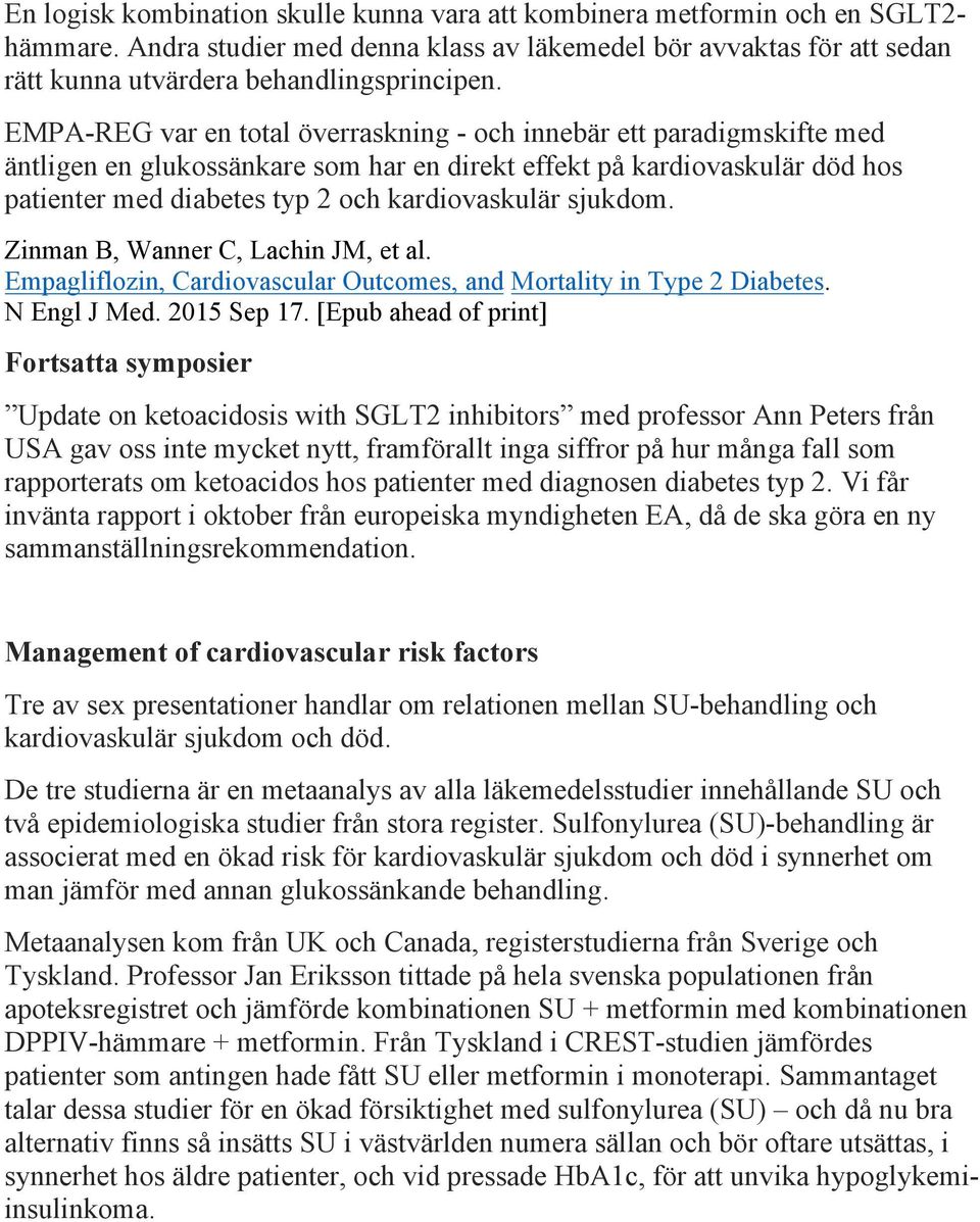 sjukdom. Zinman B, Wanner C, Lachin JM, et al. Empagliflozin, Cardiovascular Outcomes, and Mortality in Type 2 Diabetes. N Engl J Med. 2015 Sep 17.