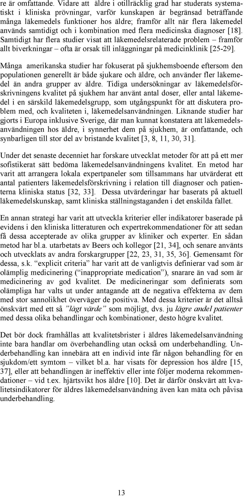 läkemedel används samtidigt och i kombination med flera medicinska diagnoser [18].