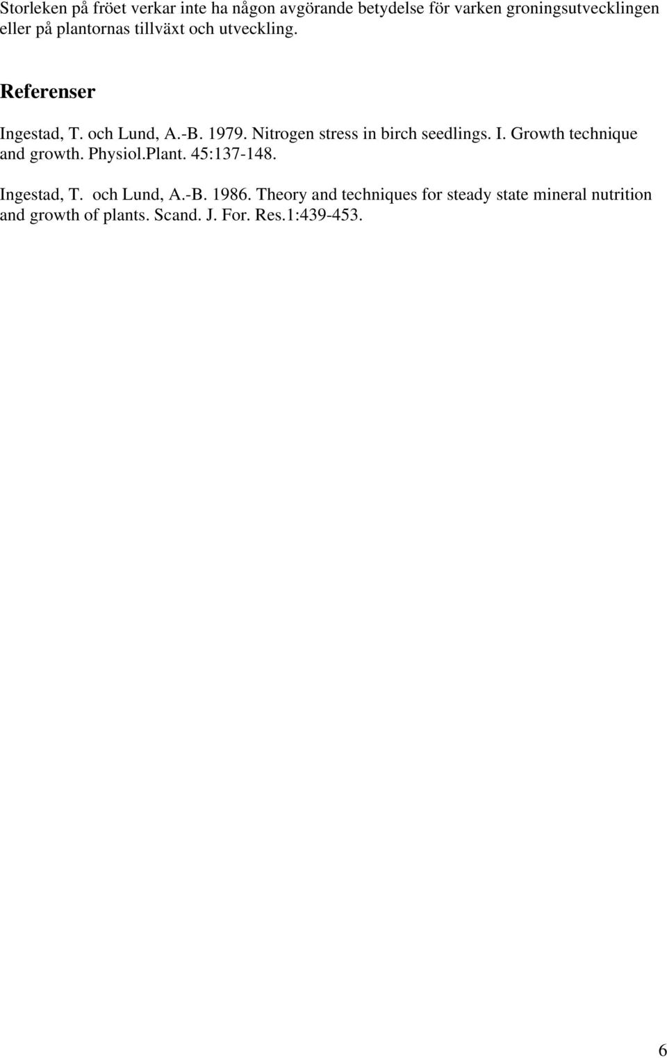 Nitrogen stress in birch seedlings. I. Growth technique and growth. Physiol.Plant. 5:137-18.