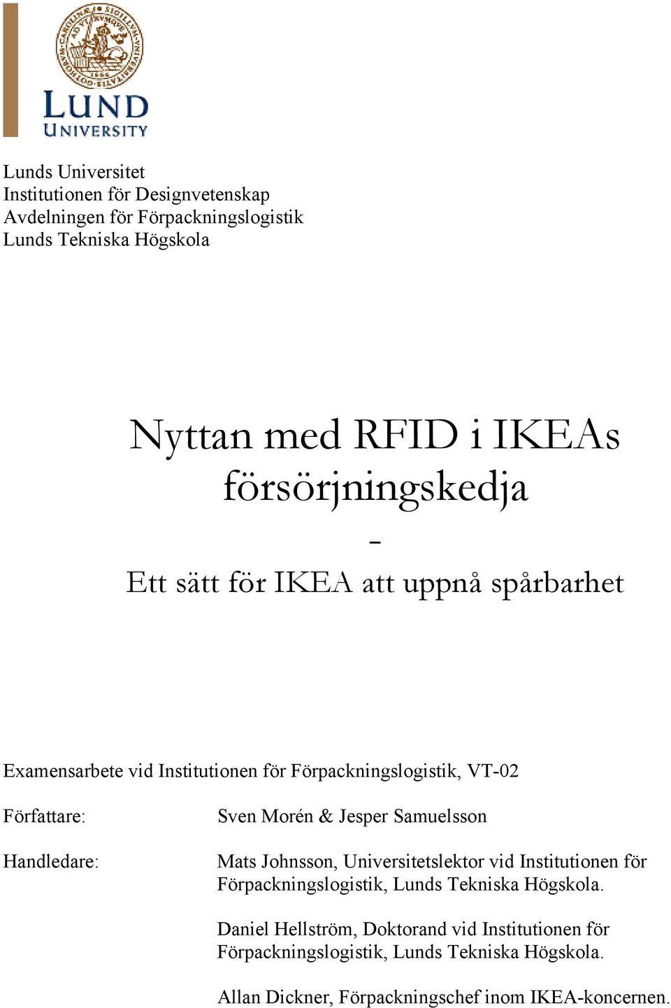 Handledare: Sven Morén & Jesper Samuelsson Mats Johnsson, Universitetslektor vid Institutionen för Förpackningslogistik, Lunds Tekniska