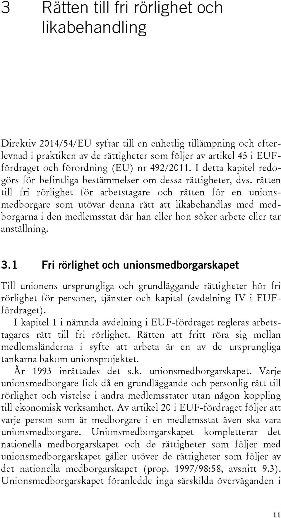 rätten till fri rörlighet för arbetstagare och rätten för en unionsmedborgare som utövar denna rätt att likabehandlas med medborgarna i den medlemsstat där han eller hon söker arbete eller tar