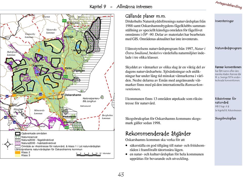 Inventeringar Hultsfreds Misterhult I länsstyrelsens naturvårdsprogram från 1997, Natur i Östra Småland, beskrivs värdefulla naturmiljöer indelade i tre olika klasser.