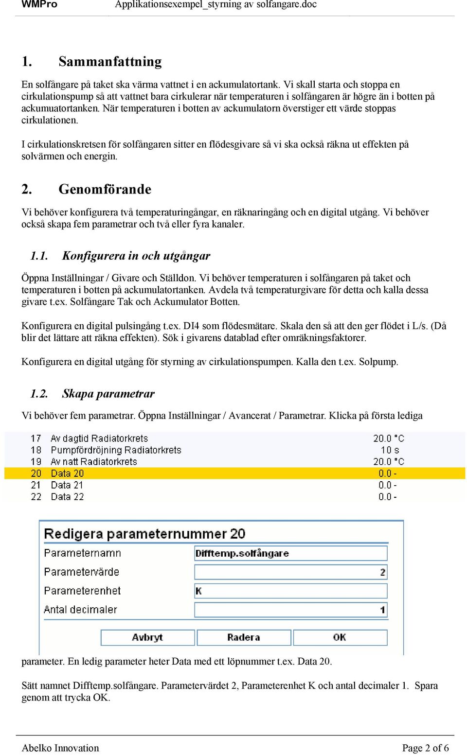 När temperaturen i botten av ackumulatorn överstiger ett värde stoppas cirkulationen.