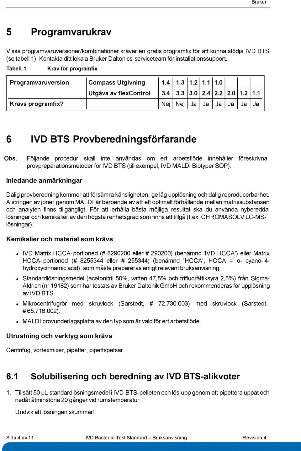 4 2.2 2.0 1.2 1.1 Krävs programfix? Nej Nej Ja Ja Ja Ja Ja Ja 6 IVD BTS Provberedningsförfarande Obs.