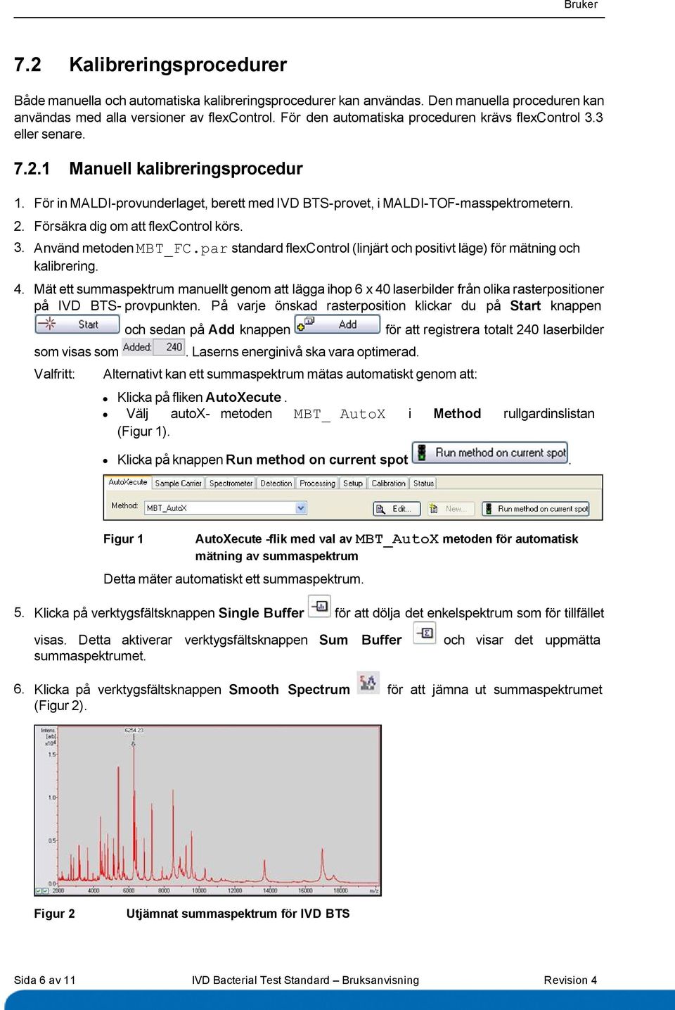 Försäkra dig om att flexcontrol körs. 3. Använd metoden MBT_FC.par standard flexcontrol (linjärt och positivt läge) för mätning och kalibrering. 4.