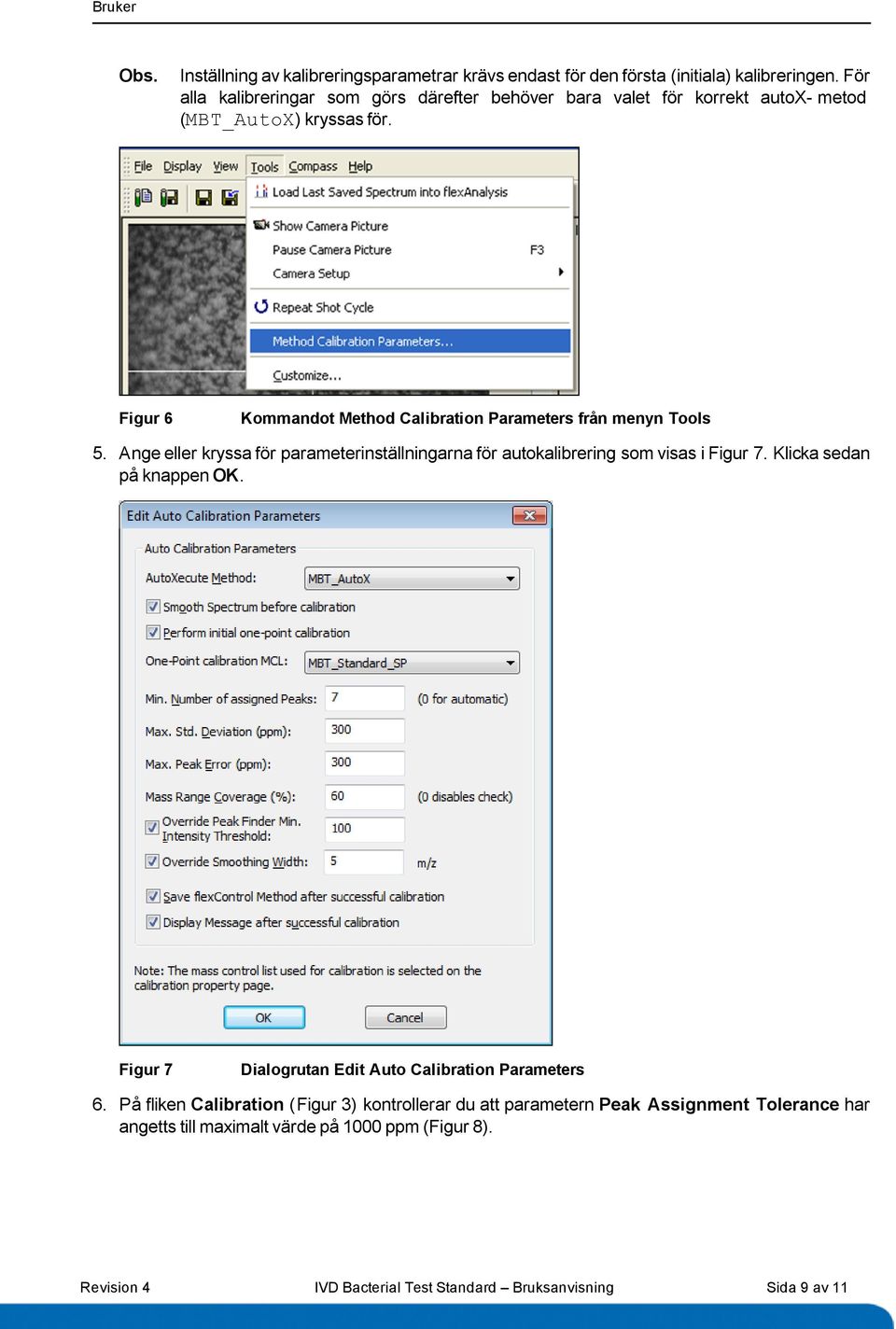 Figur 6 Kommandot Method Calibration Parameters från menyn Tools 5. Ange eller kryssa för parameterinställningarna för autokalibrering som visas i Figur 7.