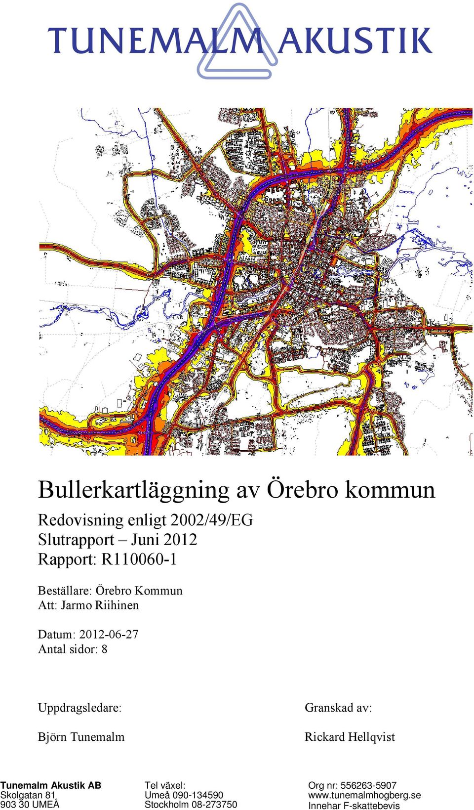 Uppdragsledare: Granskad av: Björn Tunemalm Rickard Hellqvist Tunemalm Akustik AB Tel växel: Org
