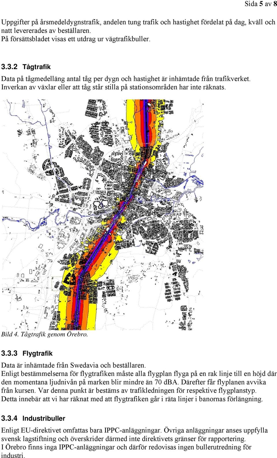 Tågtrafik genom Örebro. 3.3.3 Flygtrafik Data är inhämtade från Swedavia och beställaren.