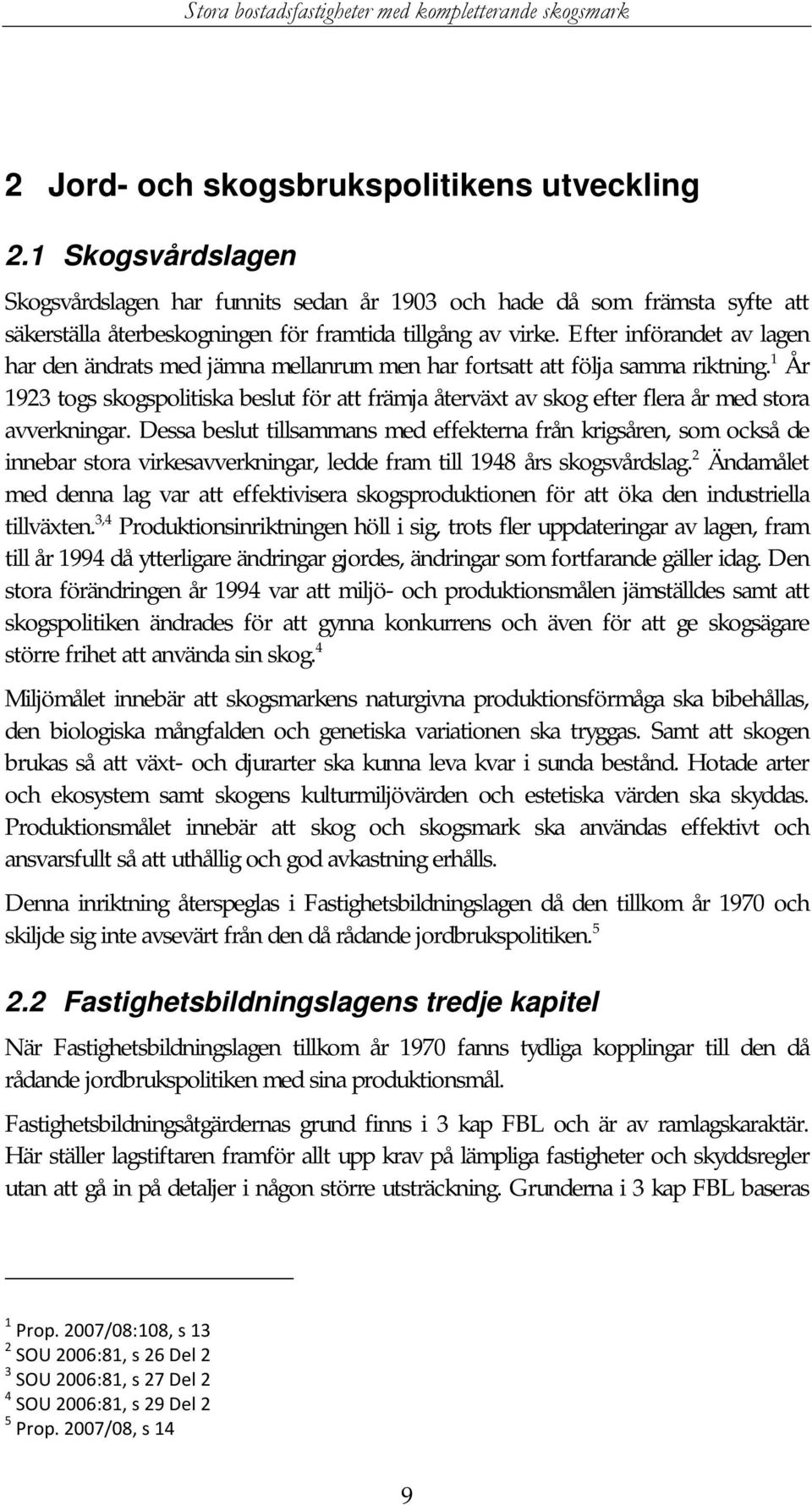 1 År 1923 togs skogspolitiska beslut för att främja återväxt av skog efter flera år med stora avverkningar.