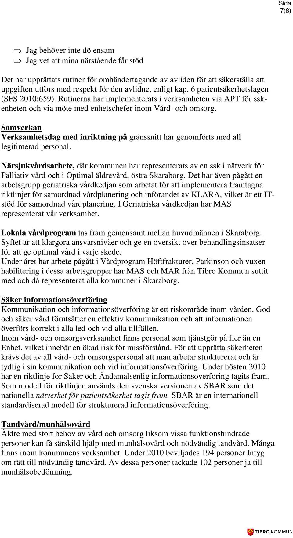 Samverkan Verksamhetsdag med inriktning på gränssnitt har genomförts med all legitimerad personal.