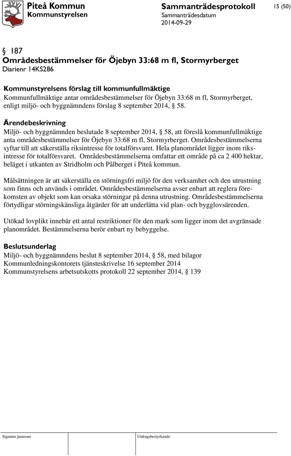 Miljö- och byggnämnden beslutade 8 september 2014, 58, att föreslå kommunfullmäktige anta områdesbestämmelser för Öjebyn 33:68 m fl, Stormyrberget.
