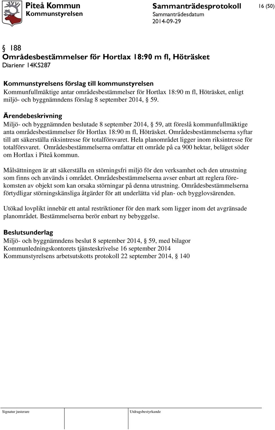 Miljö- och byggnämnden beslutade 8 september 2014, 59, att föreslå kommunfullmäktige anta områdesbestämmelser för Hortlax 18:90 m fl, Höträsket.