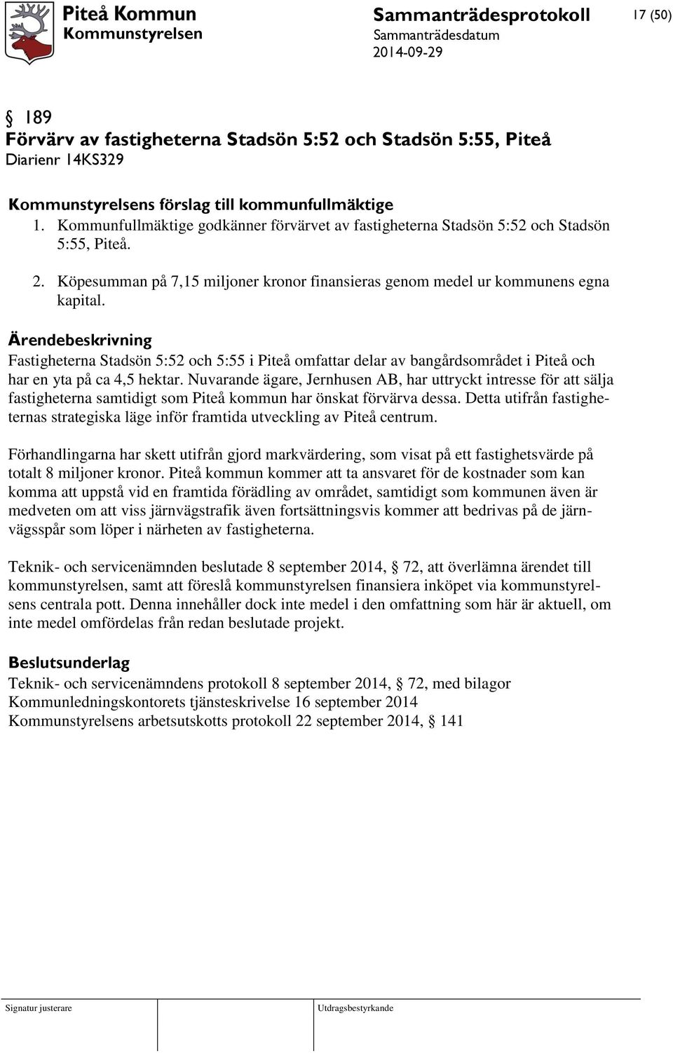 Fastigheterna Stadsön 5:52 och 5:55 i Piteå omfattar delar av bangårdsområdet i Piteå och har en yta på ca 4,5 hektar.