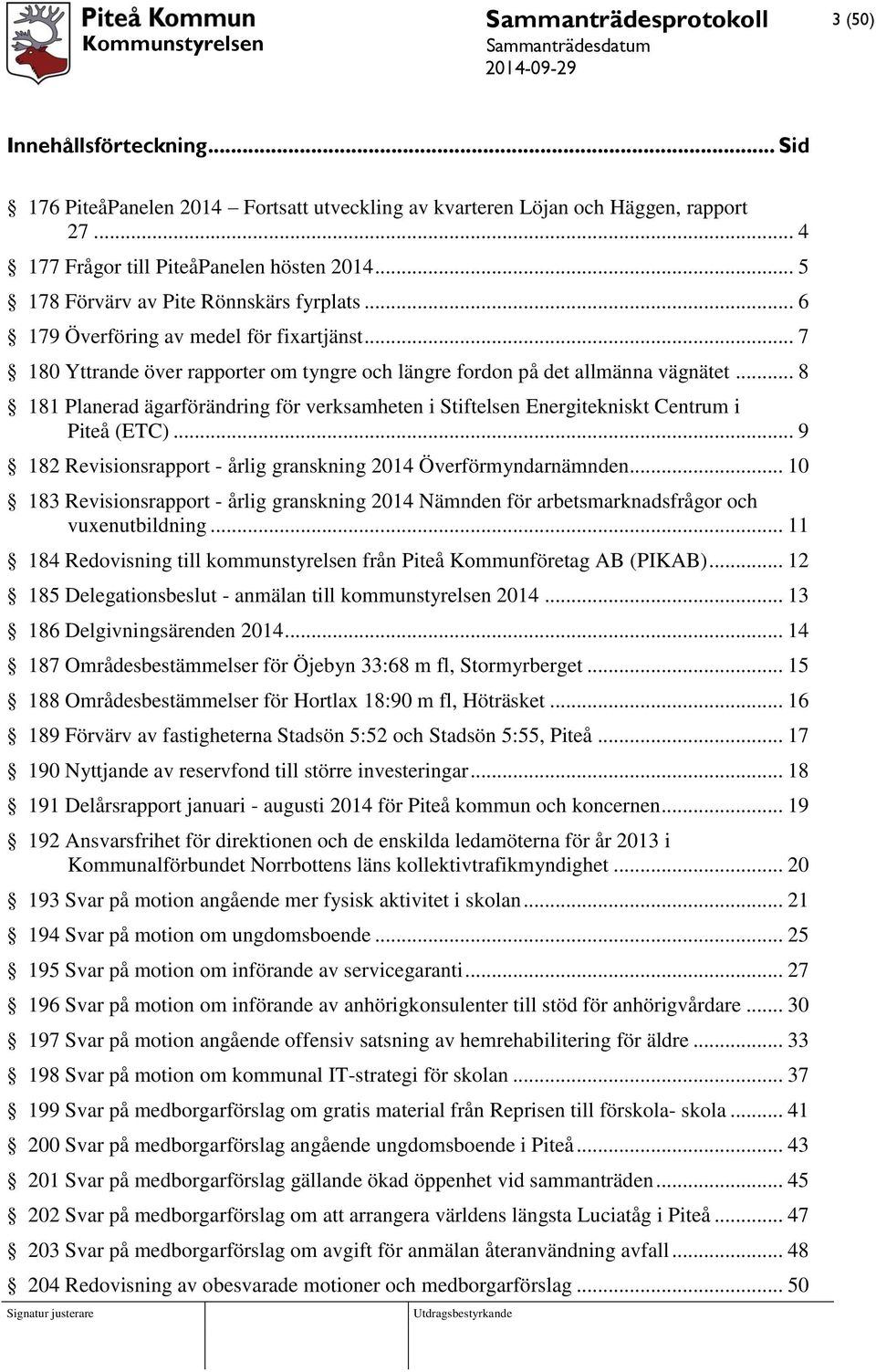 .. 8 181 Planerad ägarförändring för verksamheten i Stiftelsen Energitekniskt Centrum i Piteå (ETC)... 9 182 Revisionsrapport - årlig granskning 2014 Överförmyndarnämnden.