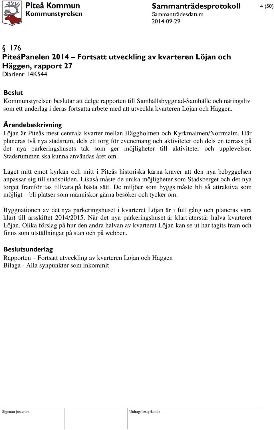 Här planeras två nya stadsrum, dels ett torg för evenemang och aktiviteter och dels en terrass på det nya parkeringshusets tak som ger möjligheter till aktiviteter och upplevelser.