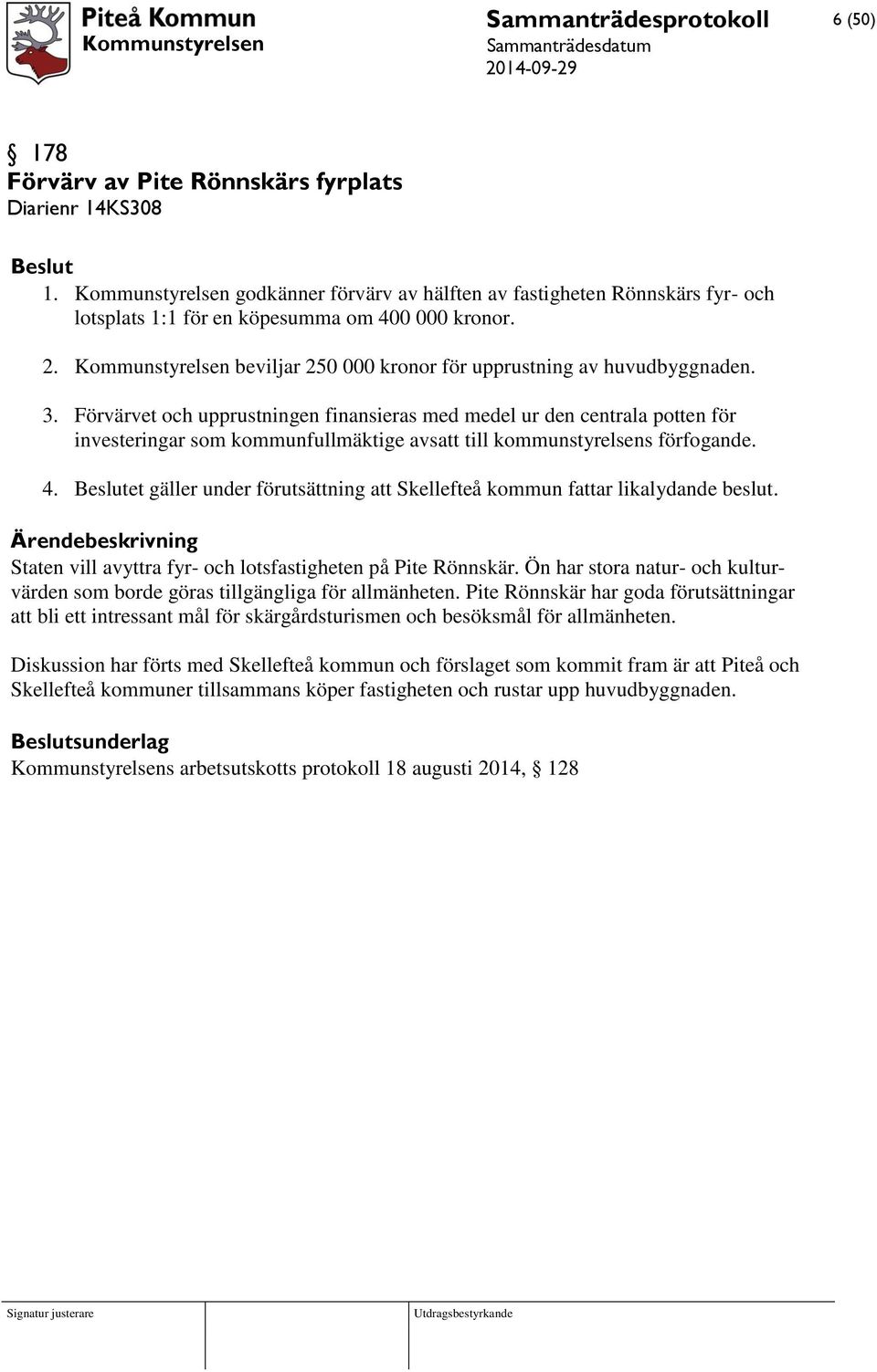 Kommunstyrelsen beviljar 250 000 kronor för upprustning av huvudbyggnaden. 3.