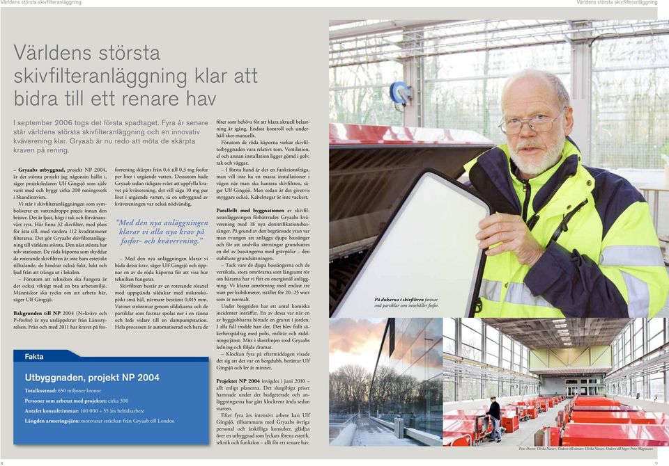 Gryaabs utbyggnad, projekt NP 2004, är det största projekt jag någonsin hållit i, säger projektledaren Ulf Gingsjö som själv varit med och byggt cirka 200 reningsverk i Skandinavien.