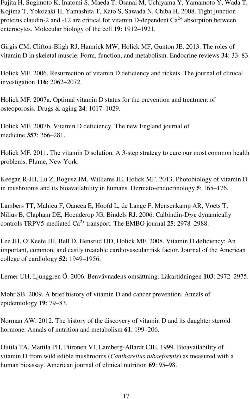 Girgis CM, Clifton-Bligh RJ, Hamrick MW, Holick MF, Gunton JE. 2013. The roles of vitamin D in skeletal muscle: Form, function, and metabolism. Endocrine reviews 34: 33 83. Holick MF. 2006.