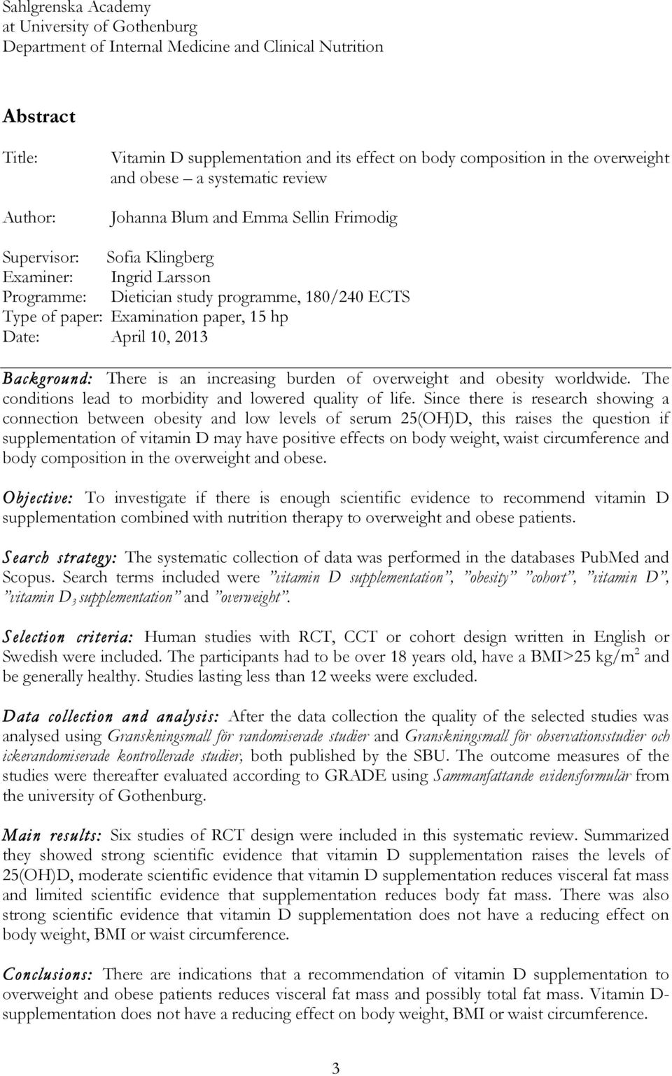 Examination paper, 15 hp Date: April 10, 2013 Background: There is an increasing burden of overweight and obesity worldwide. The conditions lead to morbidity and lowered quality of life.