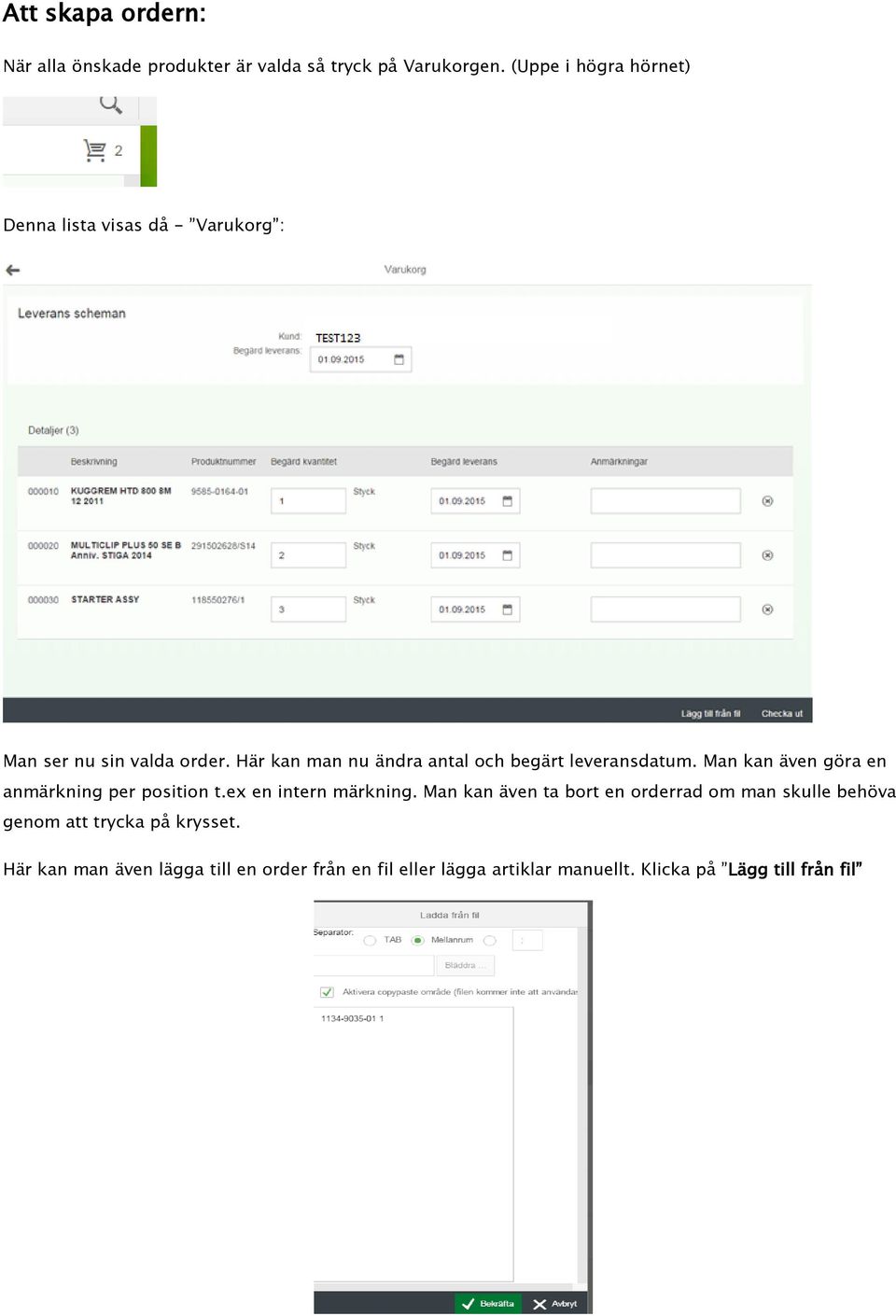 Här kan man nu ändra antal och begärt leveransdatum. Man kan även göra en anmärkning per position t.