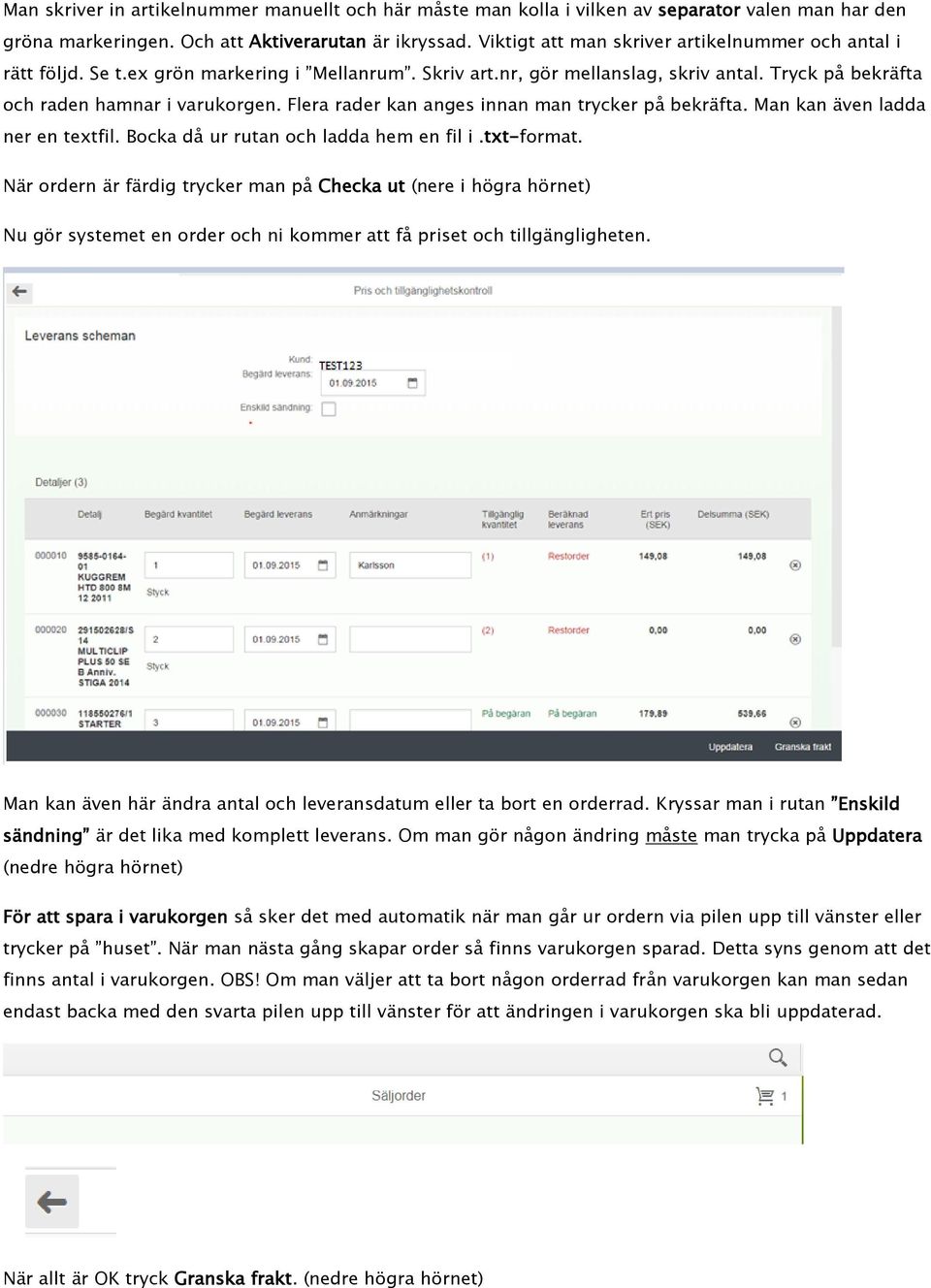 Flera rader kan anges innan man trycker på bekräfta. Man kan även ladda ner en textfil. Bocka då ur rutan och ladda hem en fil i.txt-format.