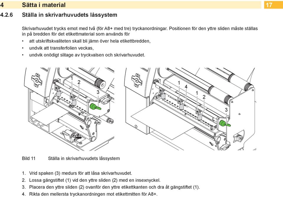 transferfolien veckas, undvik onödigt slitage av tryckvalsen och skrivarhuvudet. 1 2 1 4 3 1 2 3 Bild 11 Ställa in skrivarhuvudets låssystem 1.