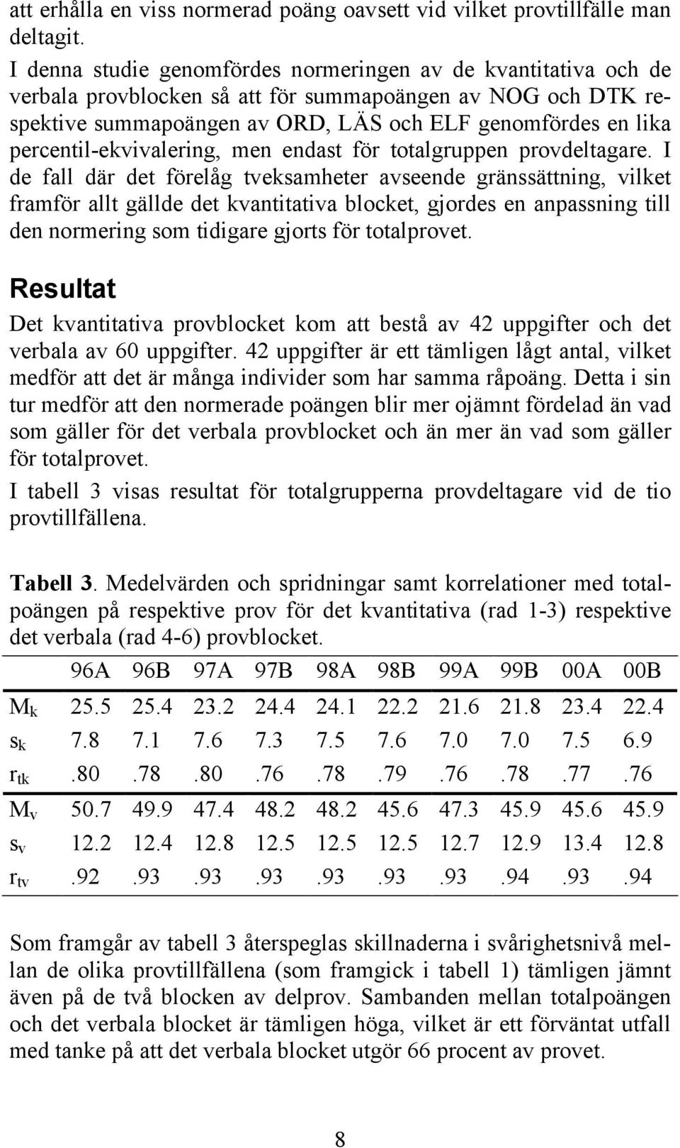 percentil-ekvivalering, men endast för totalgruppen provdeltagare.