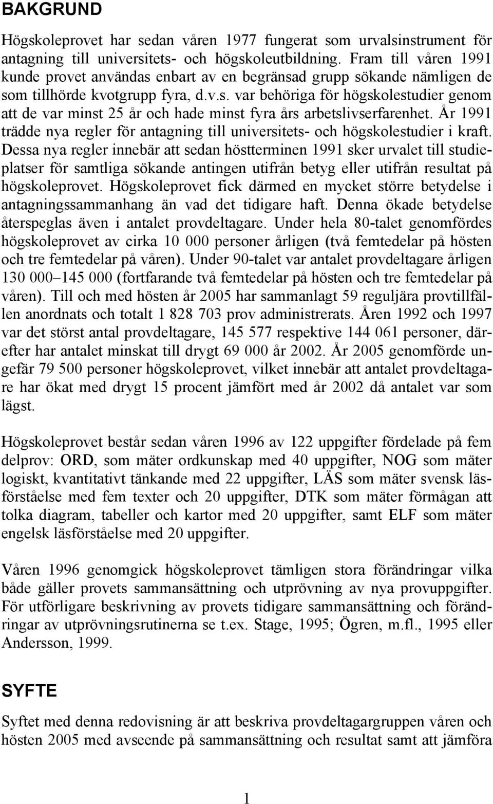 År 1991 trädde nya regler för antagning till universitets- och högskolestudier i kraft.