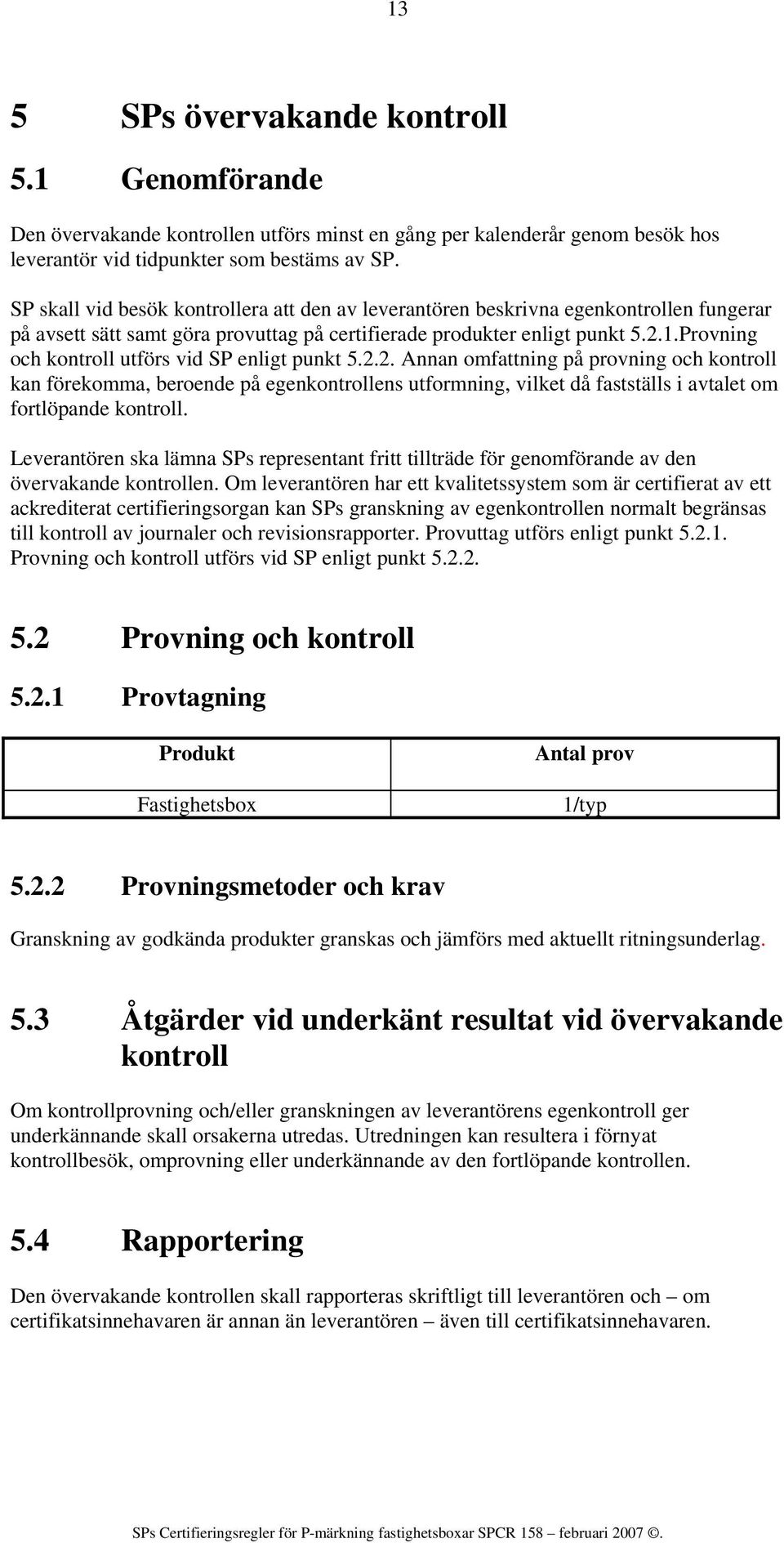 Provning och kontroll utförs vid SP enligt punkt 5.2.