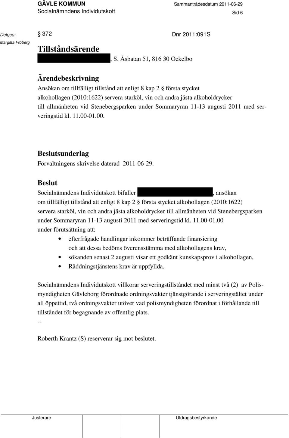 Stenebergsparken under Sommaryran 11-13 augusti 2011 med serveringstid kl. 11.00-01.00. sunderlag Förvaltningens skrivelse daterad 2011-06-29.