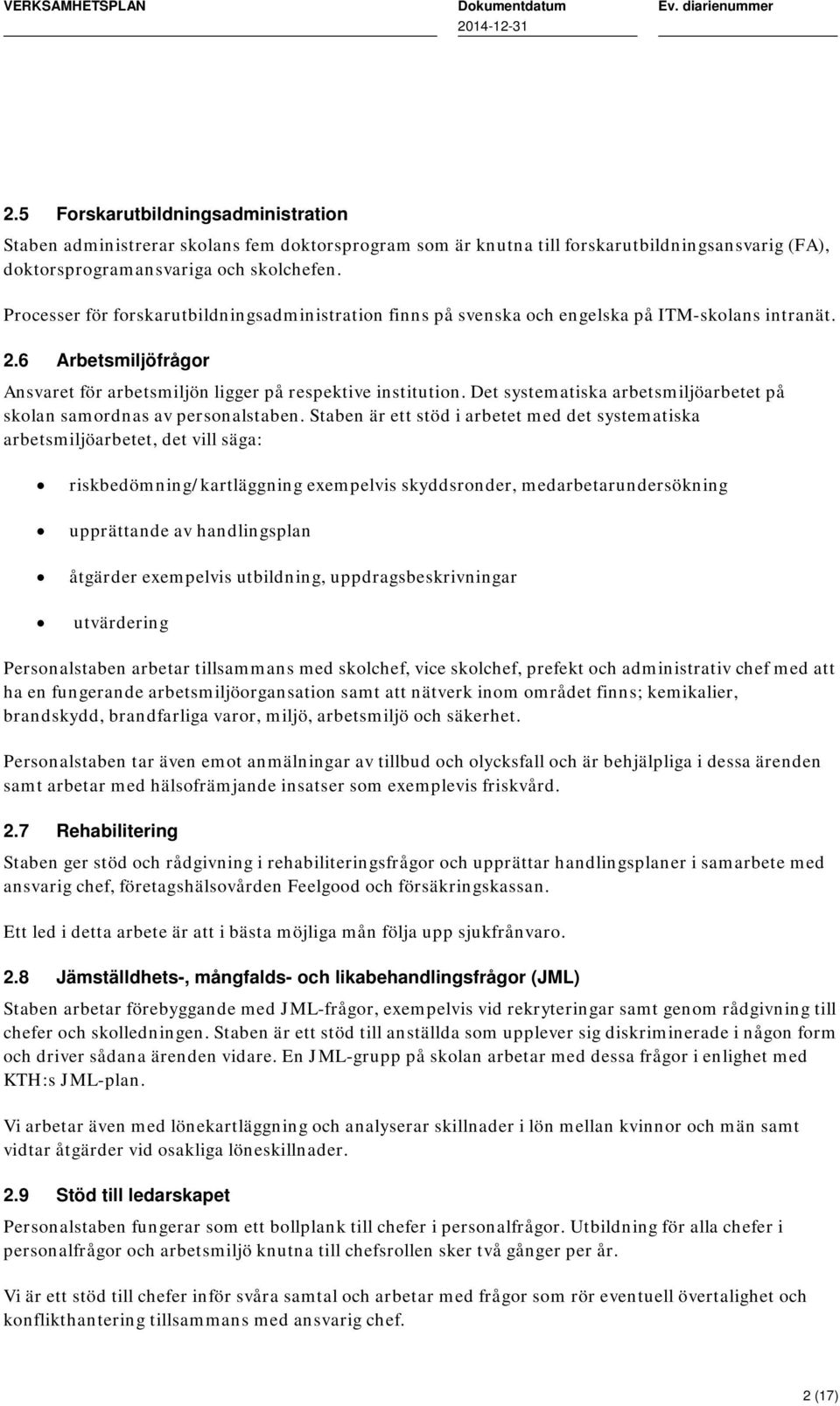 Det systematiska arbetsmiljöarbetet på skolan samordnas av personalstaben.