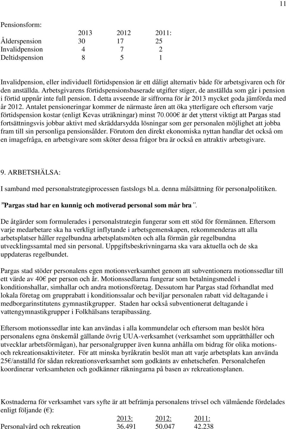 I detta avseende är siffrorna för år 2013 mycket goda jämförda med år 2012.