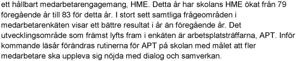 I stort sett samtliga frågeområden i medarbetarenkäten visar ett bättre resultat i år än föregående år.