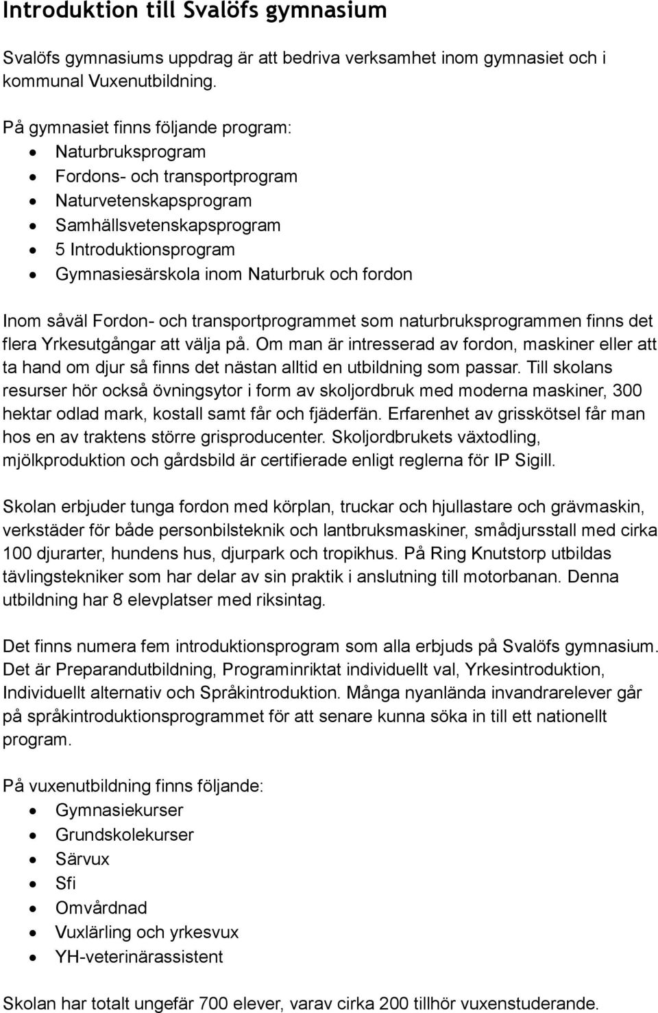 Inom såväl Fordon- och transportprogrammet som naturbruksprogrammen finns det flera Yrkesutgångar att välja på.