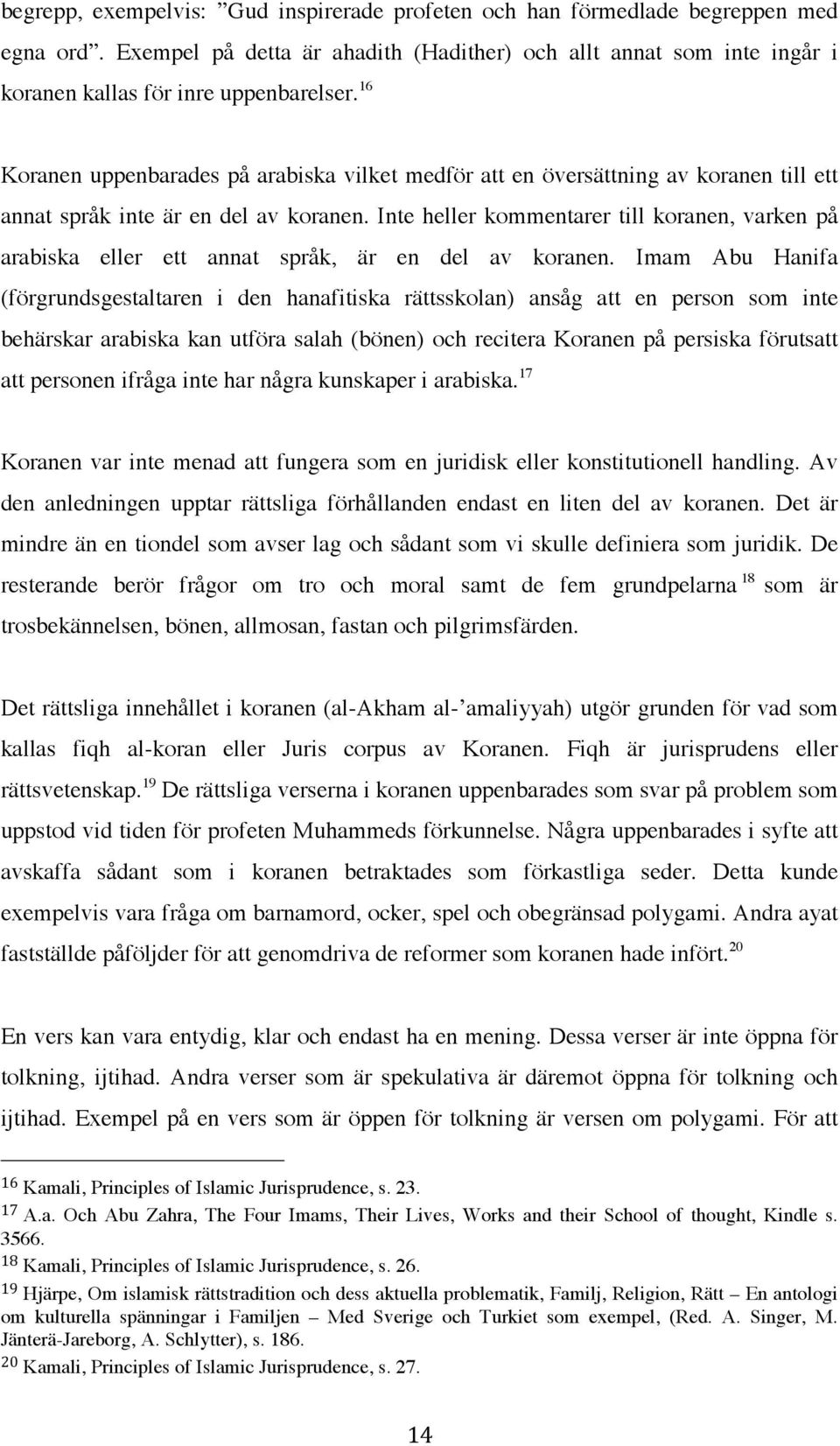 Inte heller kommentarer till koranen, varken på arabiska eller ett annat språk, är en del av koranen.