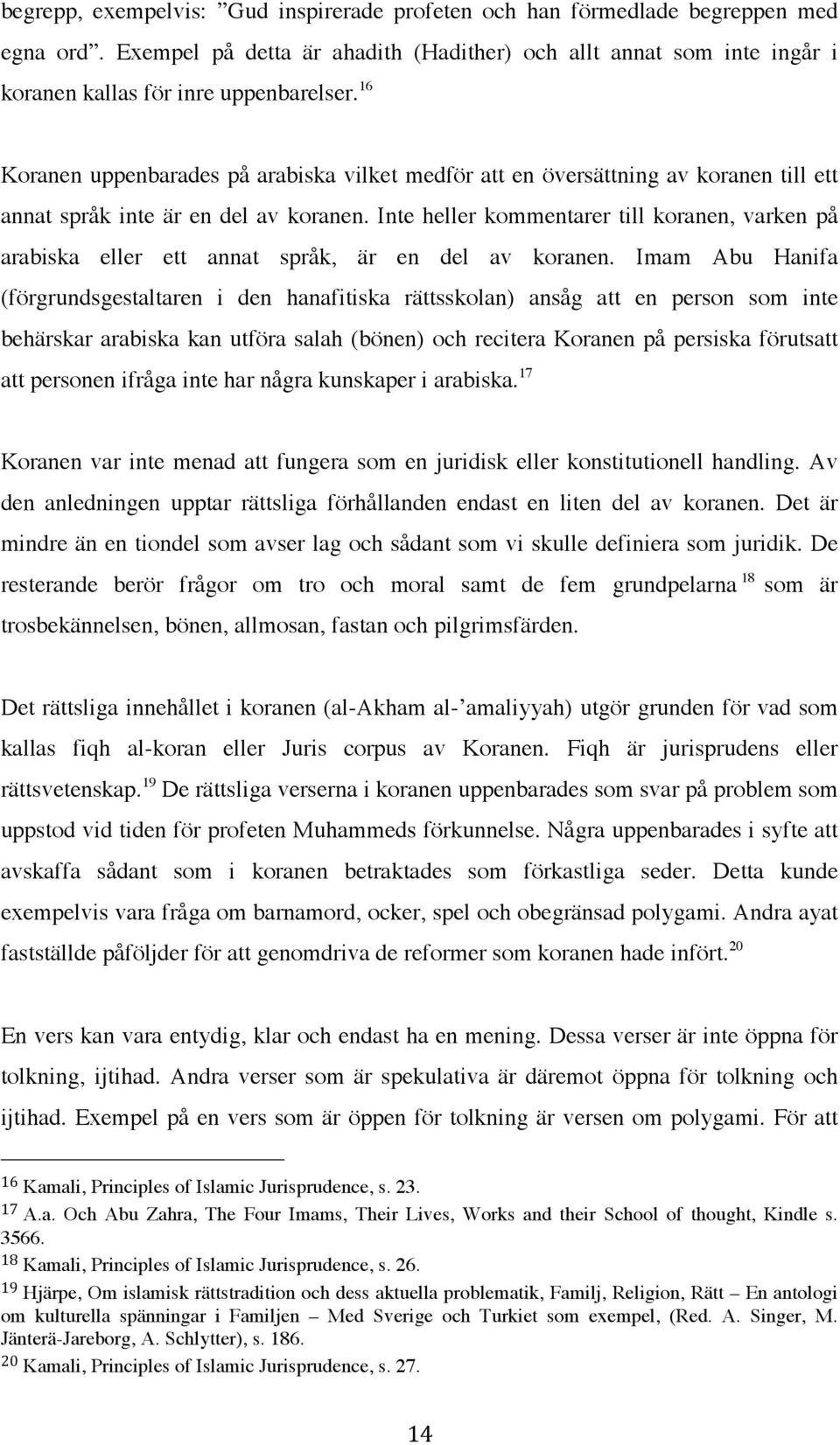 Inte heller kommentarer till koranen, varken på arabiska eller ett annat språk, är en del av koranen.